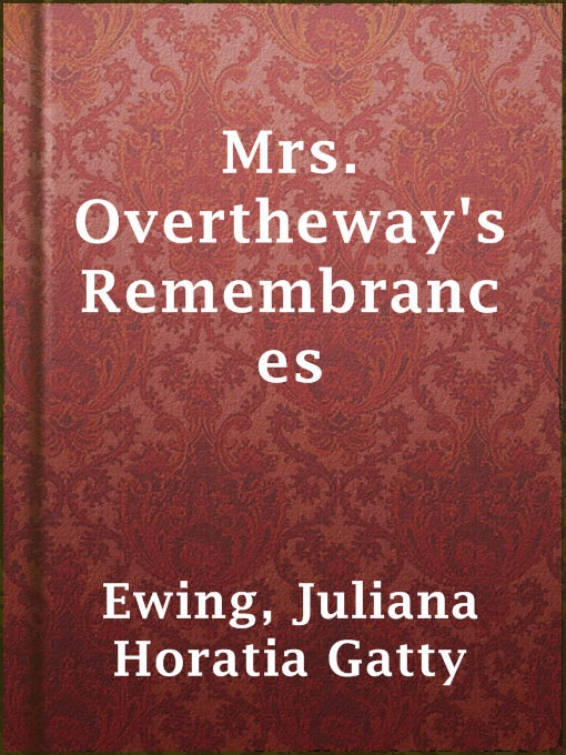 Title details for Mrs. Overtheway's Remembrances by Juliana Horatia Gatty Ewing - Available